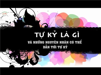 Tự kỷ ở trẻ em: Nguyên nhân, triệu chứng, chẩn đoán và điều trị